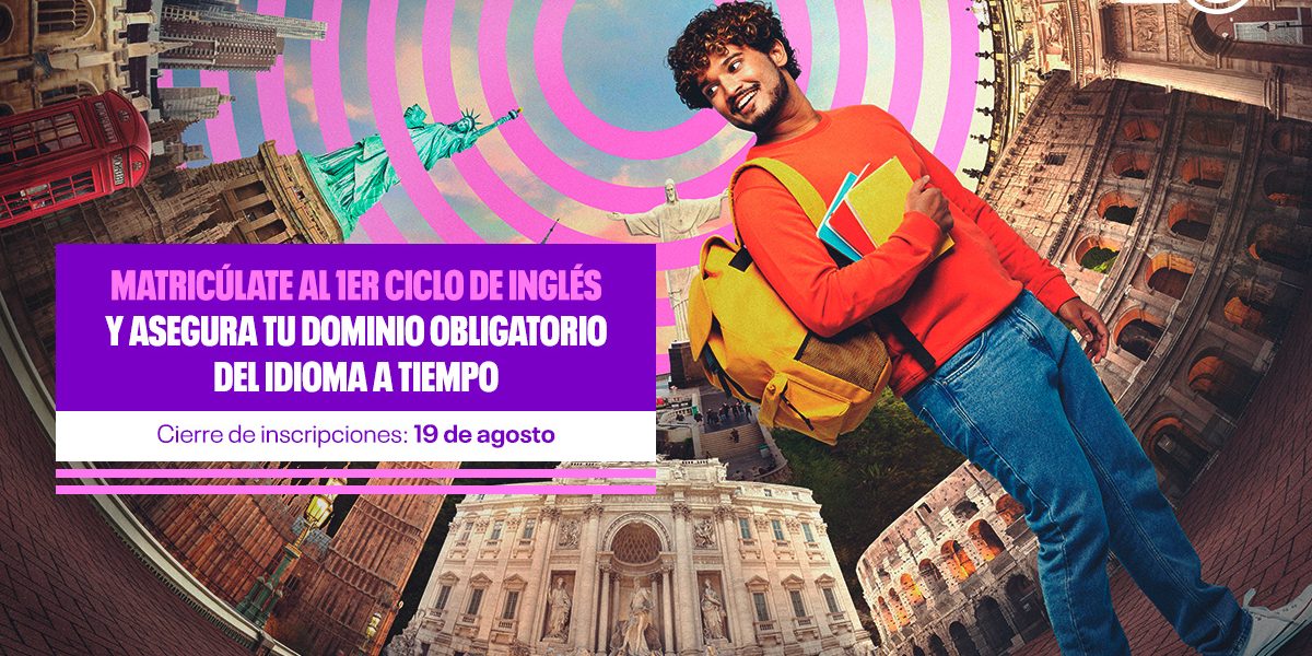 Hasta el 23 de agosto Matriculate al 1er ciclo del idioma ingles y empieza a avanzar en la acreditacion obligatoria del idioma